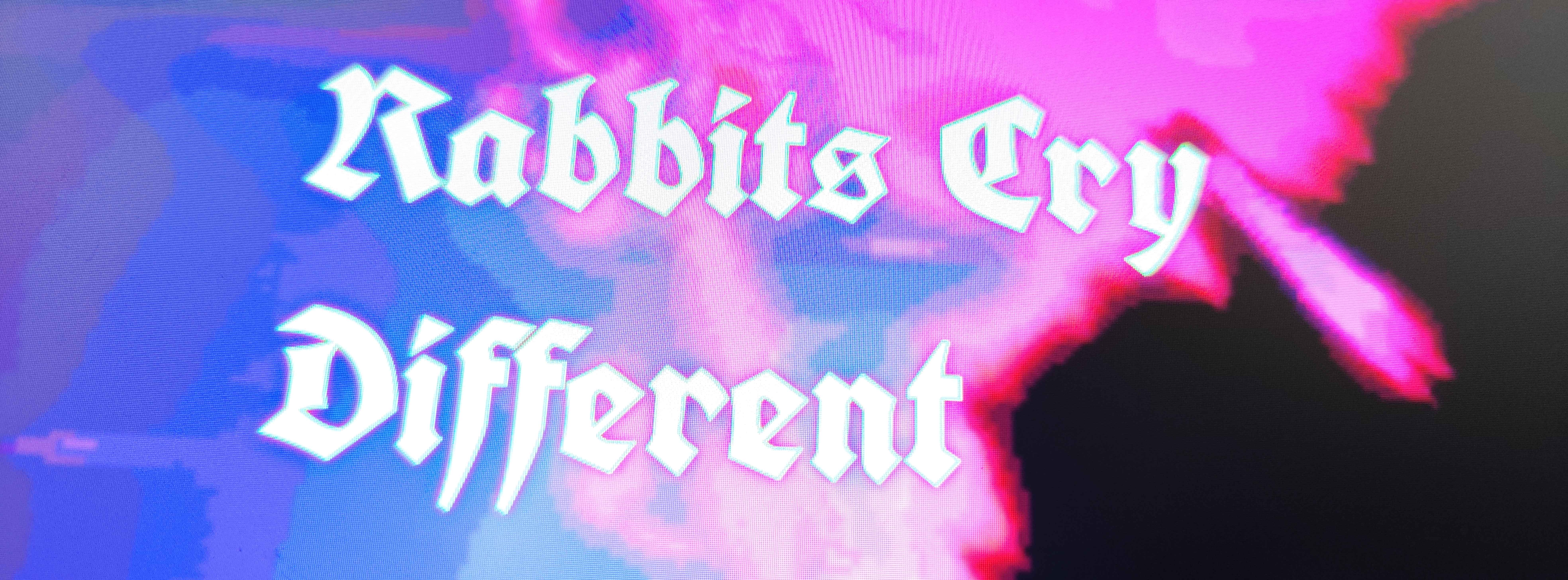 Rabbits Cry Different